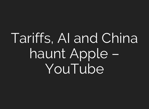 Tariffs, <b>AI</b> and China haunt Apple – YouTube