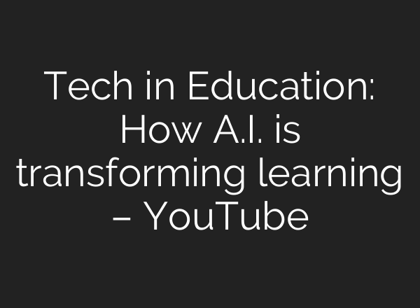 Tech in Education: How <b>A.I.</b> is transforming learning – YouTube