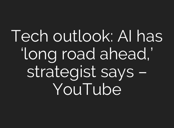 Tech outlook: <b>AI</b> has ‘long road ahead,’ strategist says – YouTube