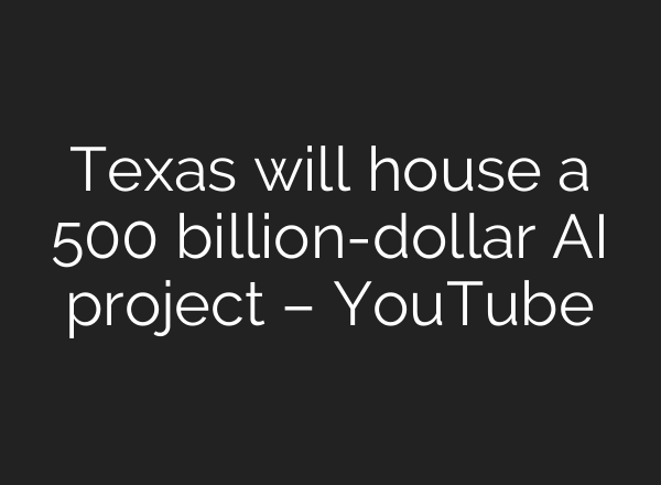 Texas will house a 500 billion-dollar <b>AI</b> project – YouTube