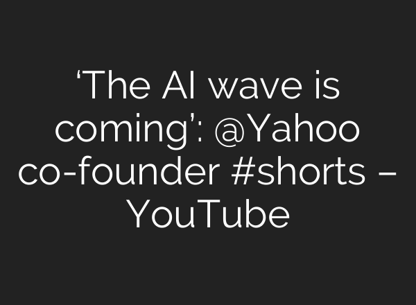 ‘The <b>AI</b> wave is coming’: ‪@Yahoo‬ co-founder #shorts – YouTube