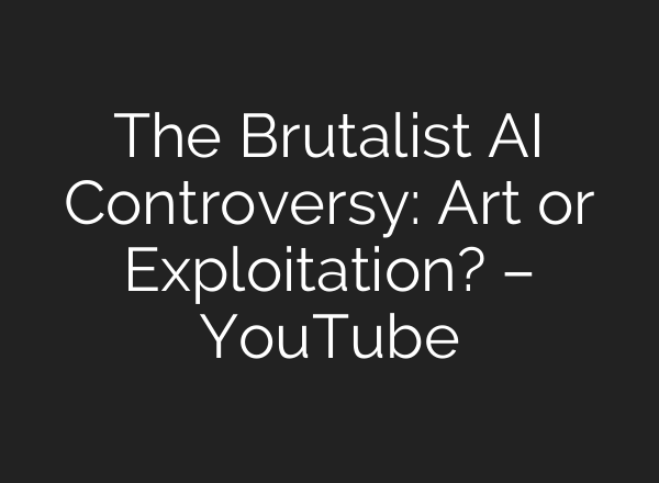 The Brutalist <b>AI</b> Controversy: Art or Exploitation? – YouTube