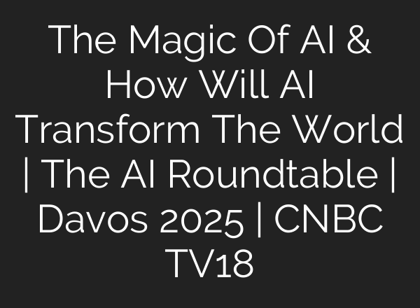 The Magic Of <b>AI</b> & How Will <b>AI</b> Transform The World | The <b>AI</b> Roundtable | Davos 2025 | CNBC TV18