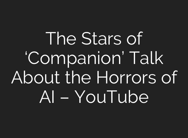The Stars of ‘Companion’ Talk About the Horrors of <b>AI</b> – YouTube