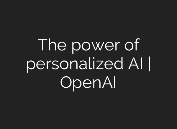 The power of personalized AI | OpenAI