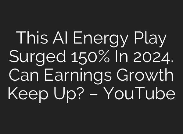 This <b>AI</b> Energy Play Surged 150% In 2024. Can Earnings Growth Keep Up? – YouTube