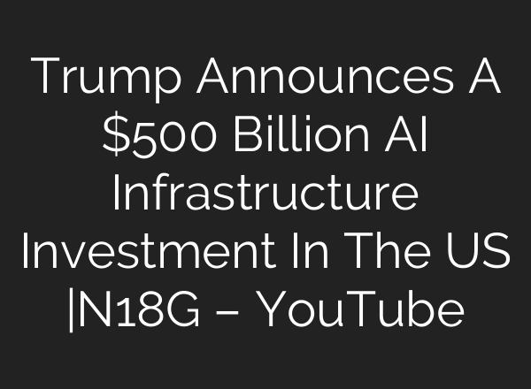Trump Announces A $500 Billion <b>AI</b> Infrastructure Investment In The US |N18G – YouTube