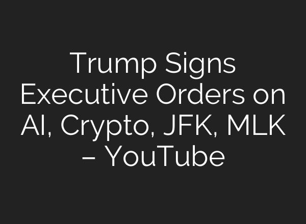 Trump Signs Executive Orders on <b>AI</b>, Crypto, JFK, MLK – YouTube