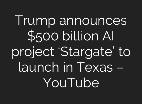 Trump announces $500 billion <b>AI</b> project ‘Stargate’ to launch in Texas – YouTube