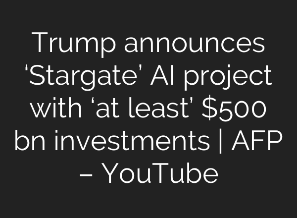 Trump announces ‘Stargate’ <b>AI</b> project with ‘at least’ $500 bn investments | AFP – YouTube