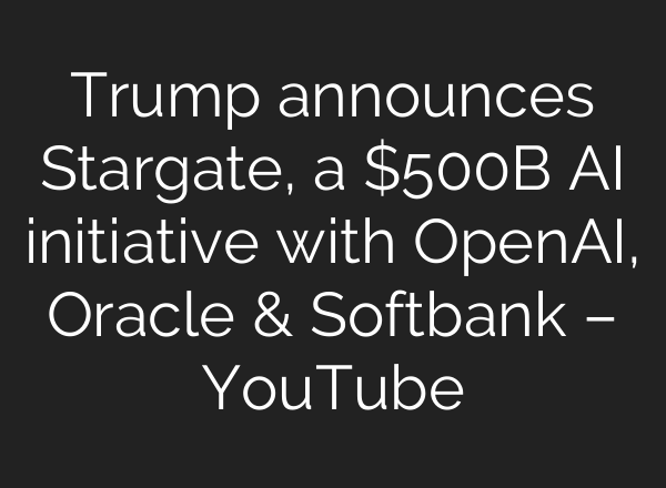 Trump announces Stargate, a $500B <b>AI</b> initiative with OpenAI, Oracle & Softbank – YouTube