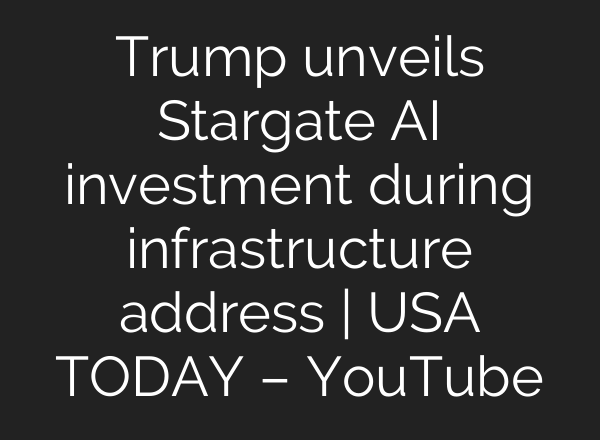 Trump unveils Stargate <b>AI</b> investment during infrastructure address | USA TODAY – YouTube