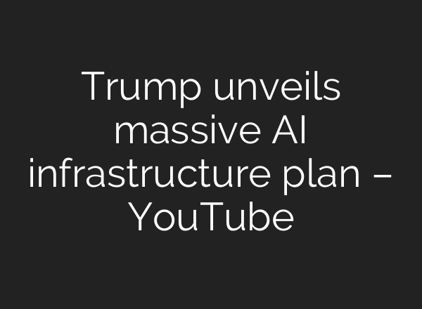 Trump unveils massive <b>AI</b> infrastructure plan – YouTube