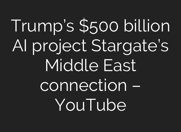 Trump’s $500 billion <b>AI</b> project Stargate’s Middle East connection – YouTube