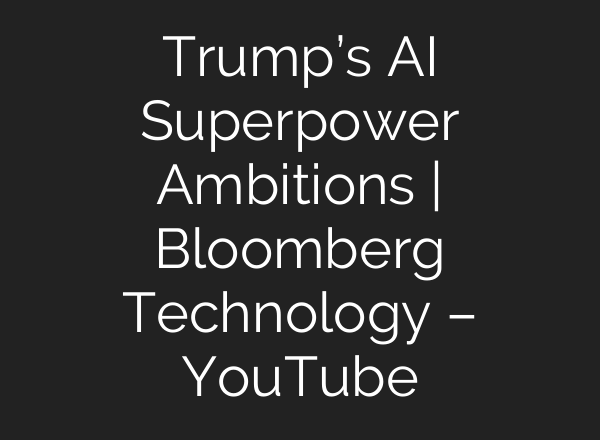 Trump’s <b>AI</b> Superpower Ambitions | Bloomberg Technology – YouTube