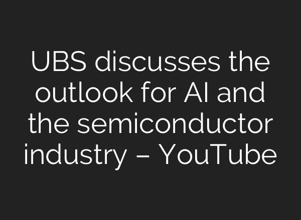 UBS discusses the outlook for <b>AI</b> and the semiconductor industry – YouTube