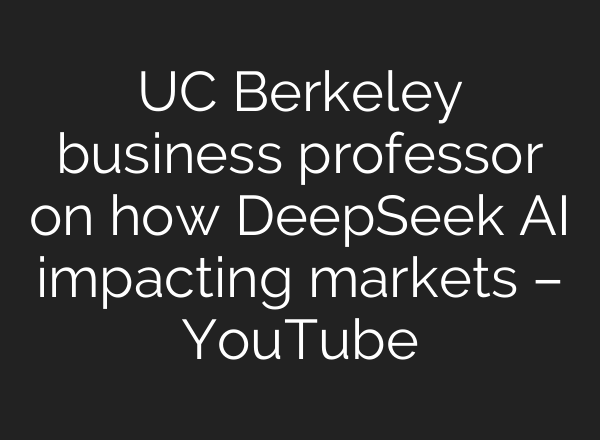 UC Berkeley business professor on how DeepSeek <b>AI</b> impacting markets – YouTube