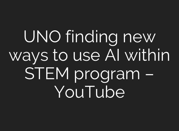 UNO finding new ways to use <b>AI</b> within STEM program – YouTube