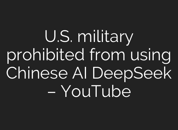 U.S. military prohibited from using Chinese <b>AI</b> DeepSeek – YouTube