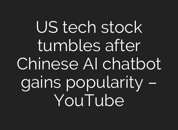 US tech stock tumbles after Chinese <b>AI</b> chatbot gains popularity – YouTube