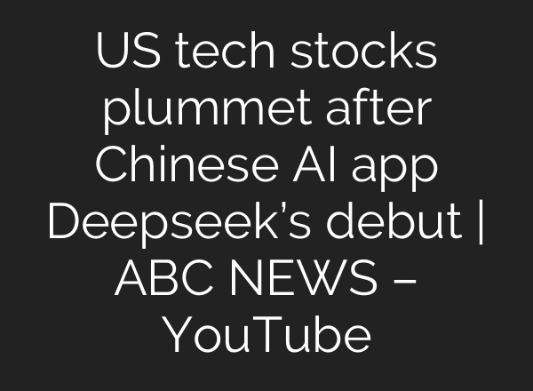 US tech stocks plummet after Chinese <b>AI</b> app Deepseek’s debut | ABC NEWS – YouTube