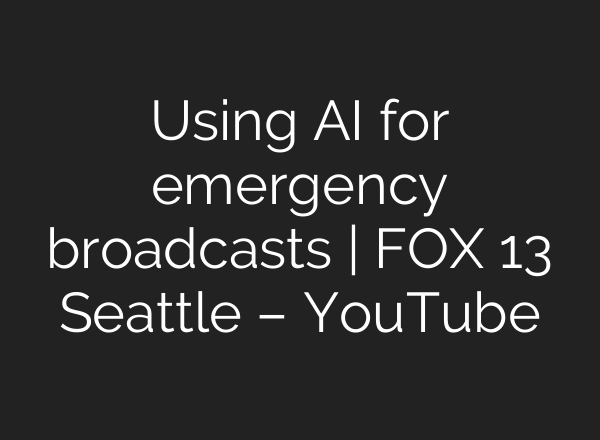 Using <b>AI</b> for emergency broadcasts | FOX 13 Seattle – YouTube