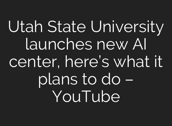 Utah State University launches new <b>AI</b> center, here’s what it plans to do – YouTube