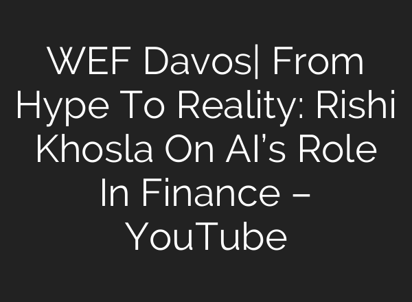 WEF Davos| From Hype To Reality: Rishi Khosla On <b>AI’s</b> Role In Finance – YouTube