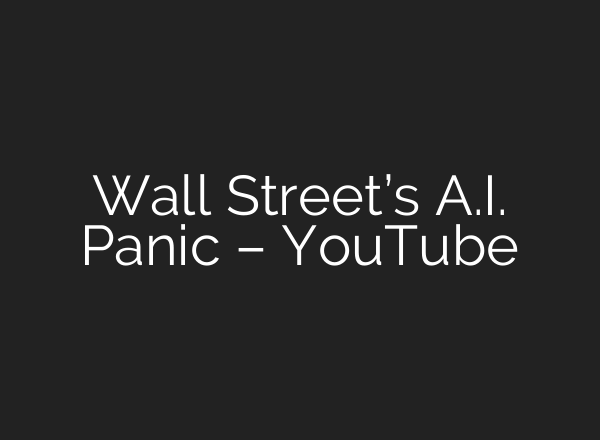 Wall Street’s <b>A.I.</b> Panic – YouTube