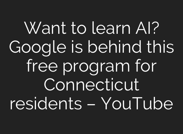 Want to learn <b>AI</b>? Google is behind this free program for Connecticut residents – YouTube