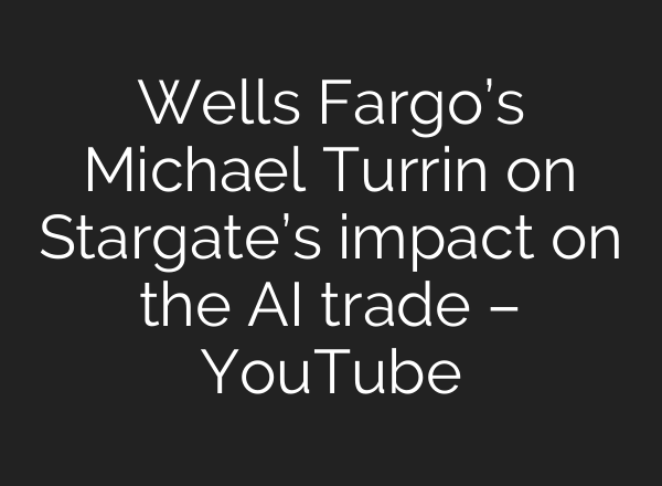 Wells Fargo’s Michael Turrin on Stargate’s impact on the <b>AI</b> trade – YouTube