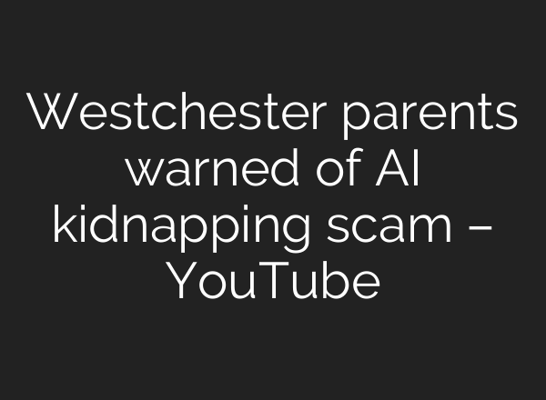Westchester parents warned of <b>AI</b> kidnapping scam – YouTube
