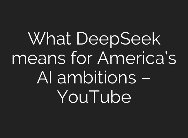 What DeepSeek means for America’s <b>AI</b> ambitions – YouTube