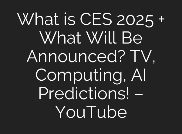 What is CES 2025 + What Will Be Announced? TV, Computing, <b>AI</b> Predictions! – YouTube