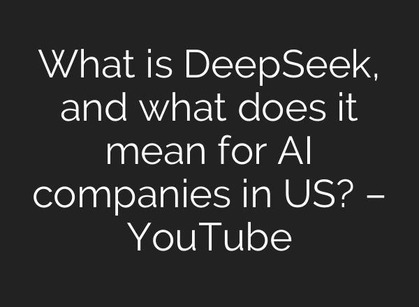 What is DeepSeek, and what does it mean for <b>AI</b> companies in US? – YouTube