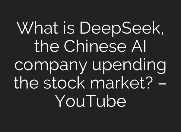 What is DeepSeek, the Chinese <b>AI</b> company upending the stock market? – YouTube