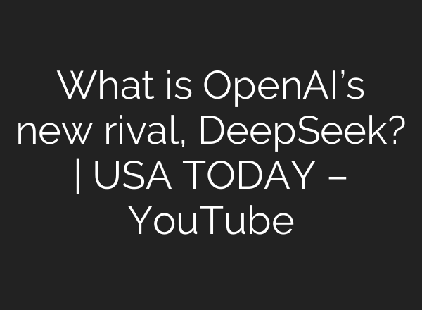 What is <b>OpenAI’s</b> new rival, DeepSeek? | USA TODAY – YouTube