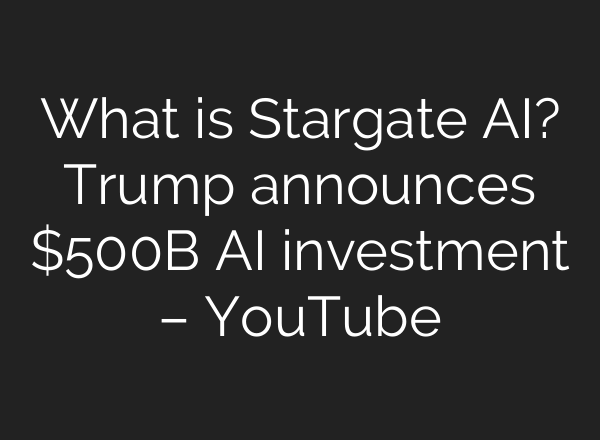 What is Stargate <b>AI</b>? Trump announces $500B <b>AI</b> investment – YouTube