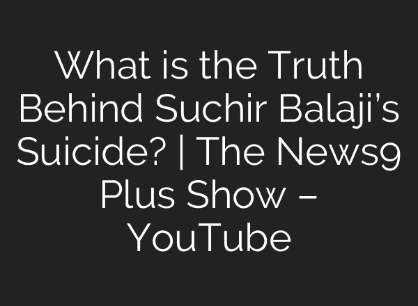 What is the Truth Behind Suchir Balaji’s Suicide? | The News9 Plus Show – YouTube