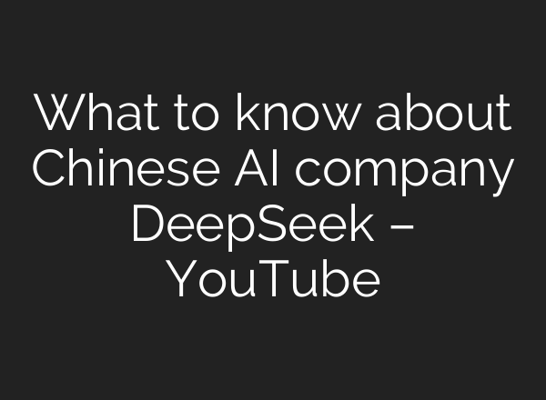 What to know about Chinese <b>AI</b> company DeepSeek – YouTube