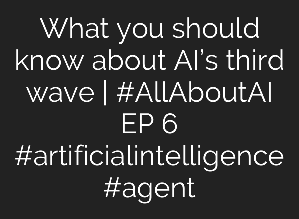 What you should know about <b>AI’s</b> third wave | #AllAboutAI EP 6 #artificialintelligence #agent