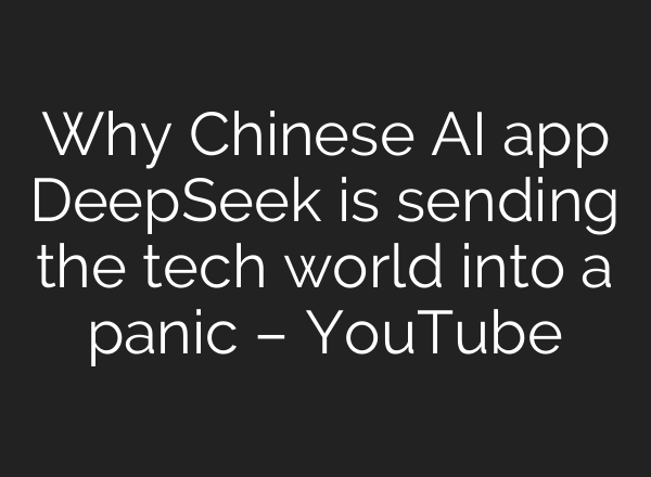 Why Chinese <b>AI</b> app DeepSeek is sending the tech world into a panic – YouTube
