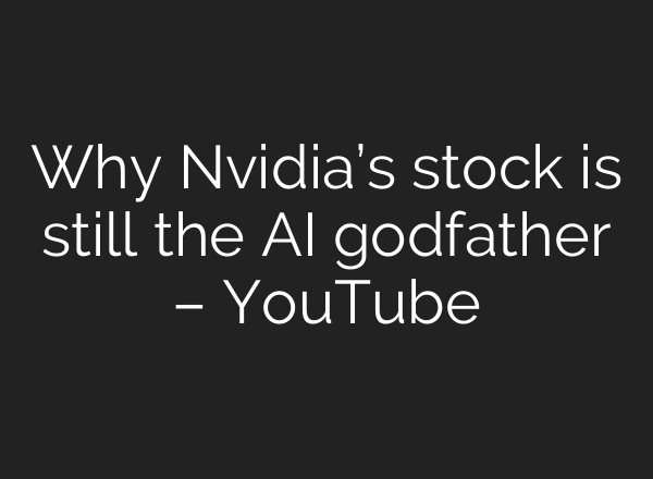 Why Nvidia’s stock is still the <b>AI</b> godfather – YouTube