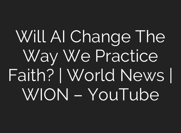 Will <b>AI</b> Change The Way We Practice Faith? | World News | WION – YouTube