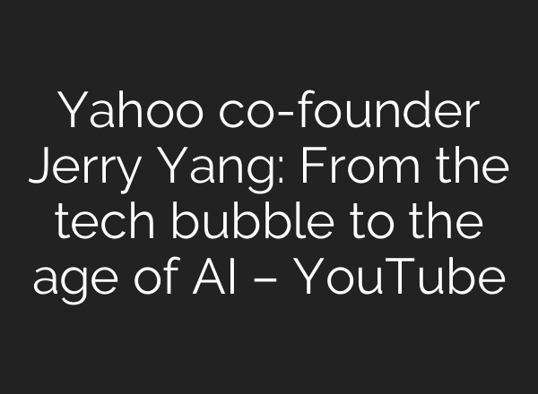 Yahoo co-founder Jerry Yang: From the tech bubble to the age of <b>AI</b> – YouTube