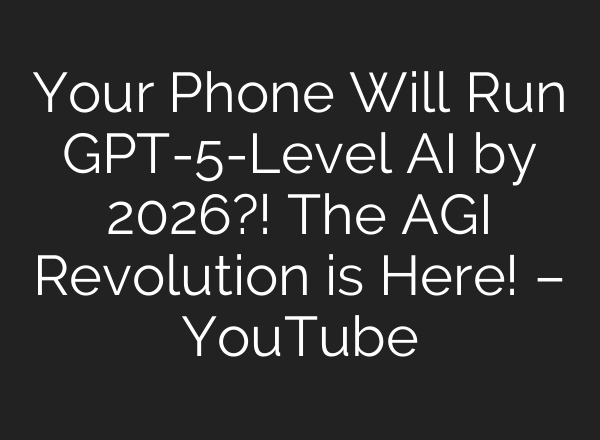 Your Phone Will Run GPT-5-Level <b>AI</b> by 2026?! The AGI Revolution is Here! – YouTube