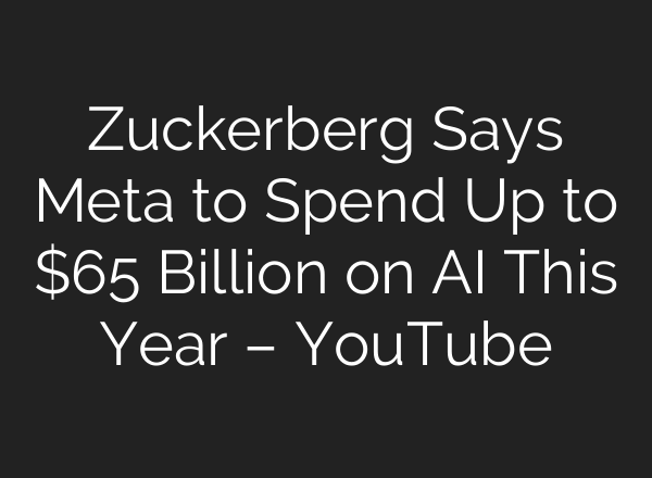Zuckerberg Says Meta to Spend Up to $65 Billion on <b>AI</b> This Year – YouTube