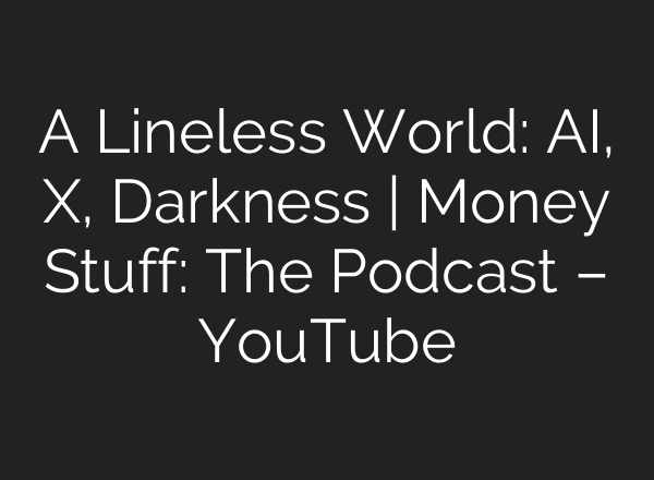 A Lineless World: <b>AI</b>, X, Darkness | Money Stuff: The Podcast – YouTube
