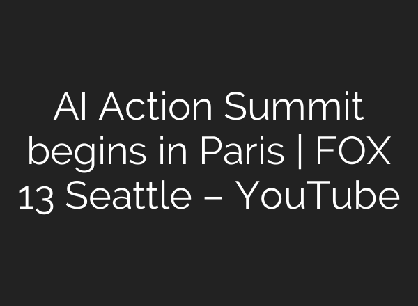 AI Action Summit begins in Paris | FOX 13 Seattle – YouTube
