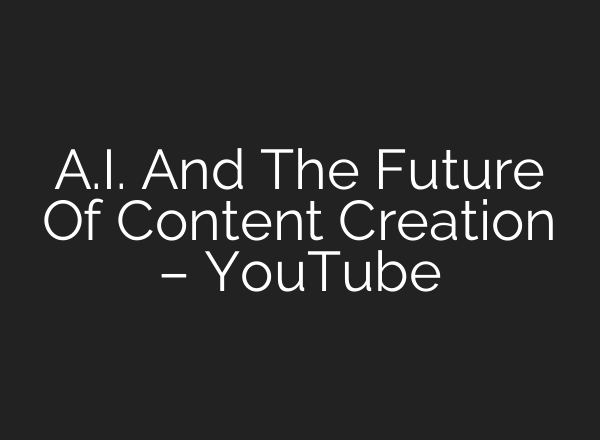 <b>A.I.</b> And The Future Of Content Creation – YouTube